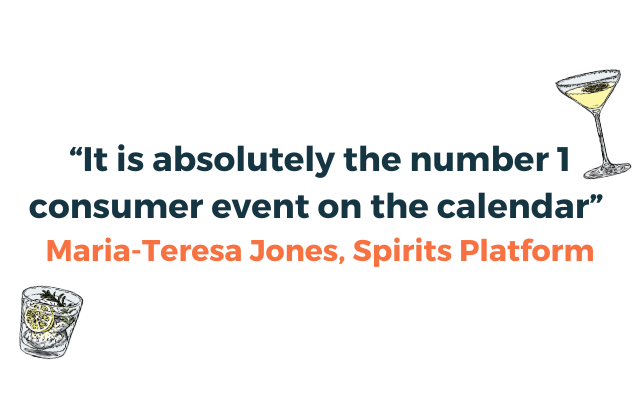 This is a quote from Maria Teresa Jones it reads - “It is absolutely the number 1 consumer event on the calendar” Maria-Teresa Jones, Spirits Platform